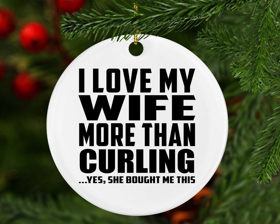 I Love My Wife More Than Curling - Circle Ornament