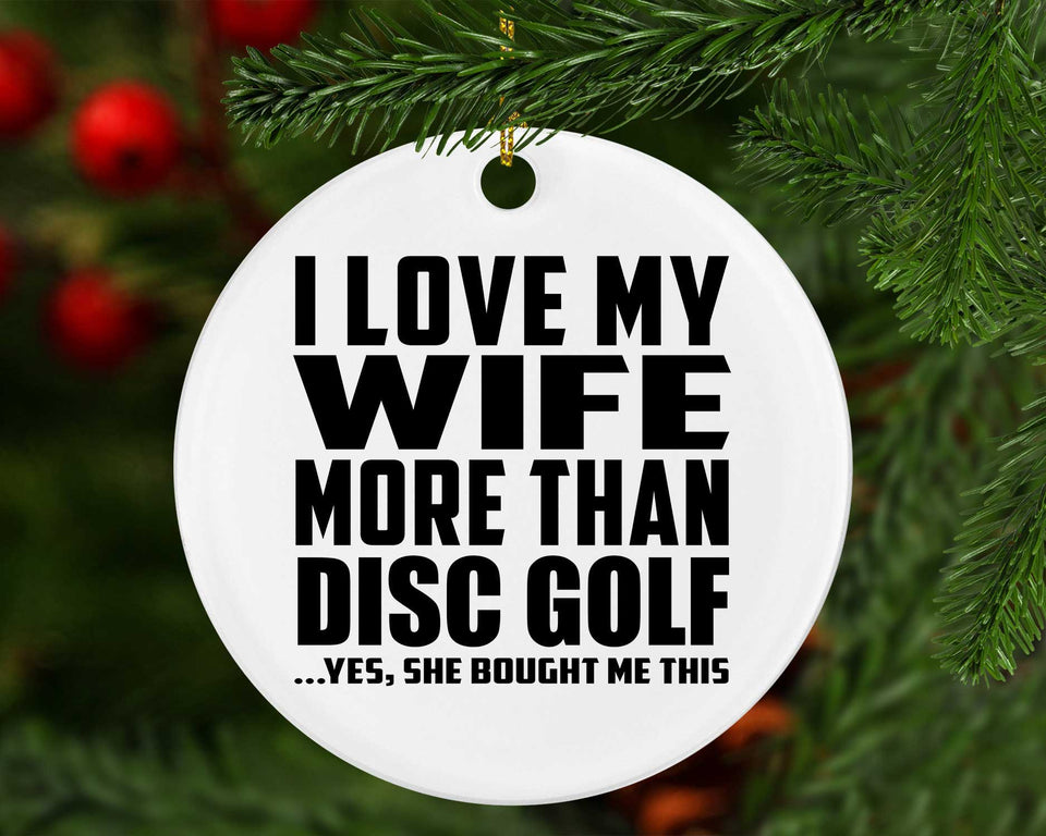 I Love My Wife More Than Disc Golf - Circle Ornament