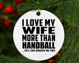 I Love My Wife More Than Handball - Circle Ornament