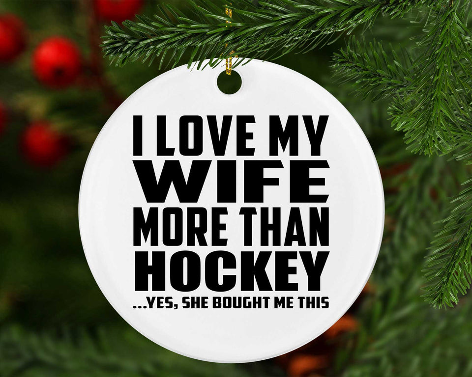 I Love My Wife More Than Hockey - Circle Ornament