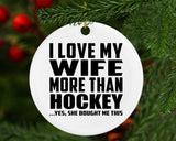 I Love My Wife More Than Hockey - Circle Ornament