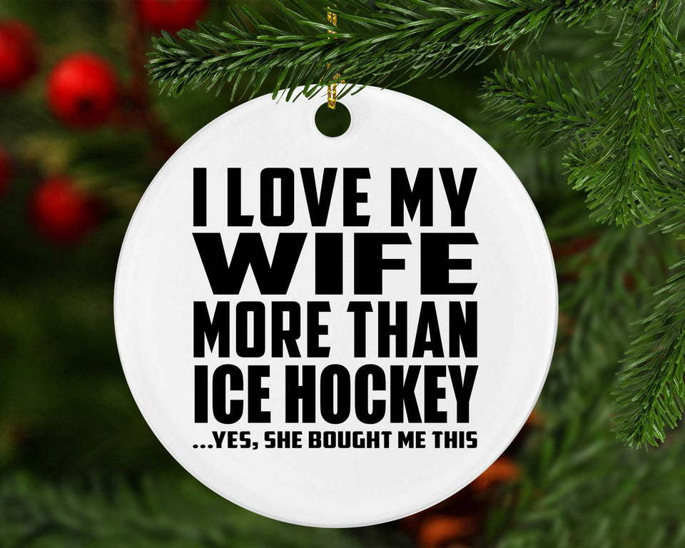 I Love My Wife More Than Ice Hockey - Circle Ornament