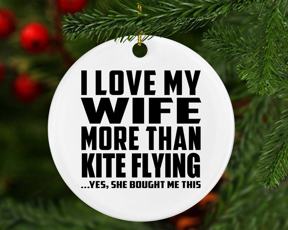 I Love My Wife More Than Kite Flying - Circle Ornament