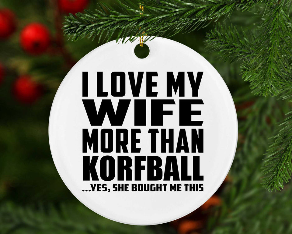 I Love My Wife More Than Korfball - Circle Ornament
