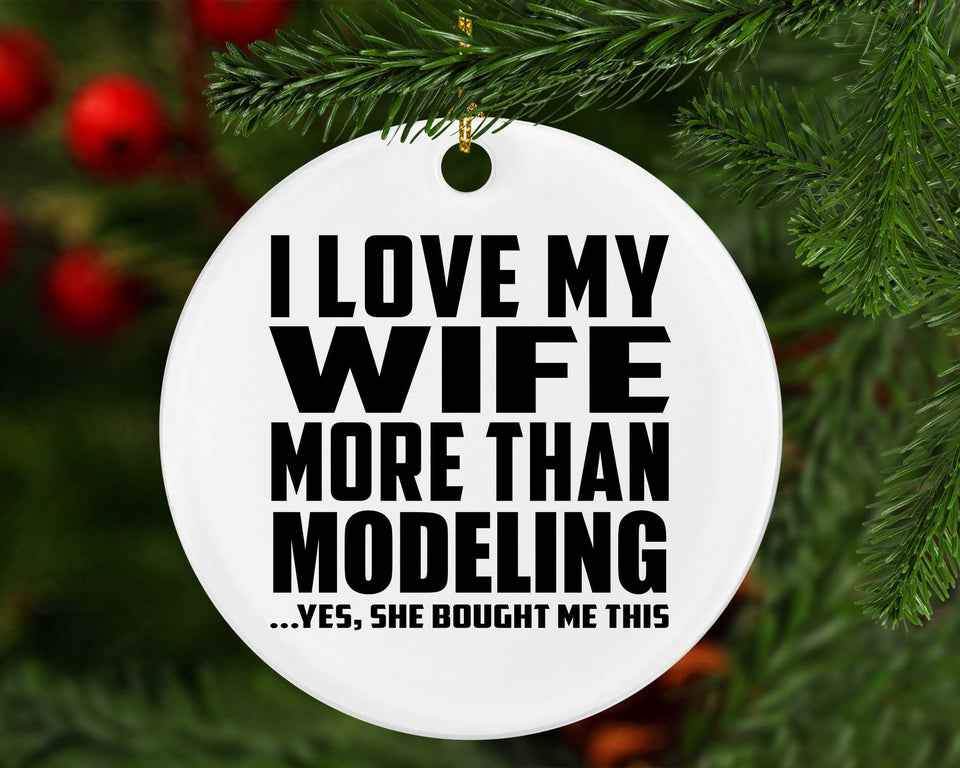 I Love My Wife More Than Modeling - Circle Ornament