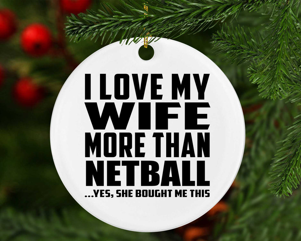 I Love My Wife More Than Netball - Circle Ornament