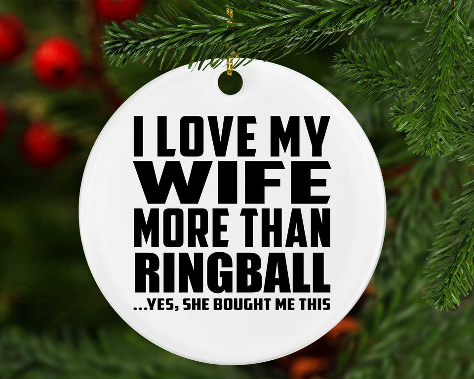 I Love My Wife More Than Ringball - Circle Ornament