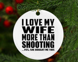 I Love My Wife More Than Shooting - Circle Ornament