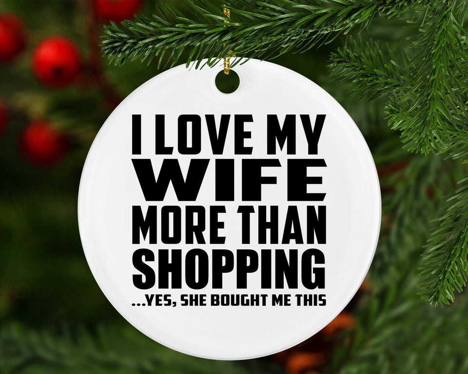 I Love My Wife More Than Shopping - Circle Ornament