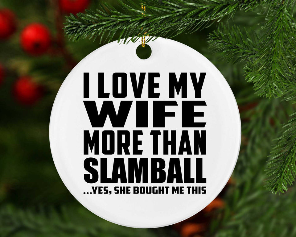 I Love My Wife More Than Slamball - Circle Ornament