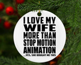 I Love My Wife More Than Stop Motion Animation - Circle Ornament