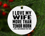 I Love My Wife More Than Tenor Horn - Circle Ornament