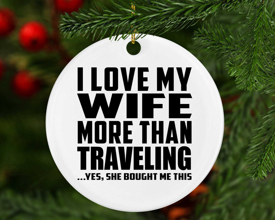 I Love My Wife More Than Traveling - Circle Ornament