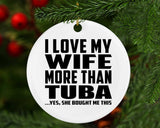 I Love My Wife More Than Tuba - Circle Ornament