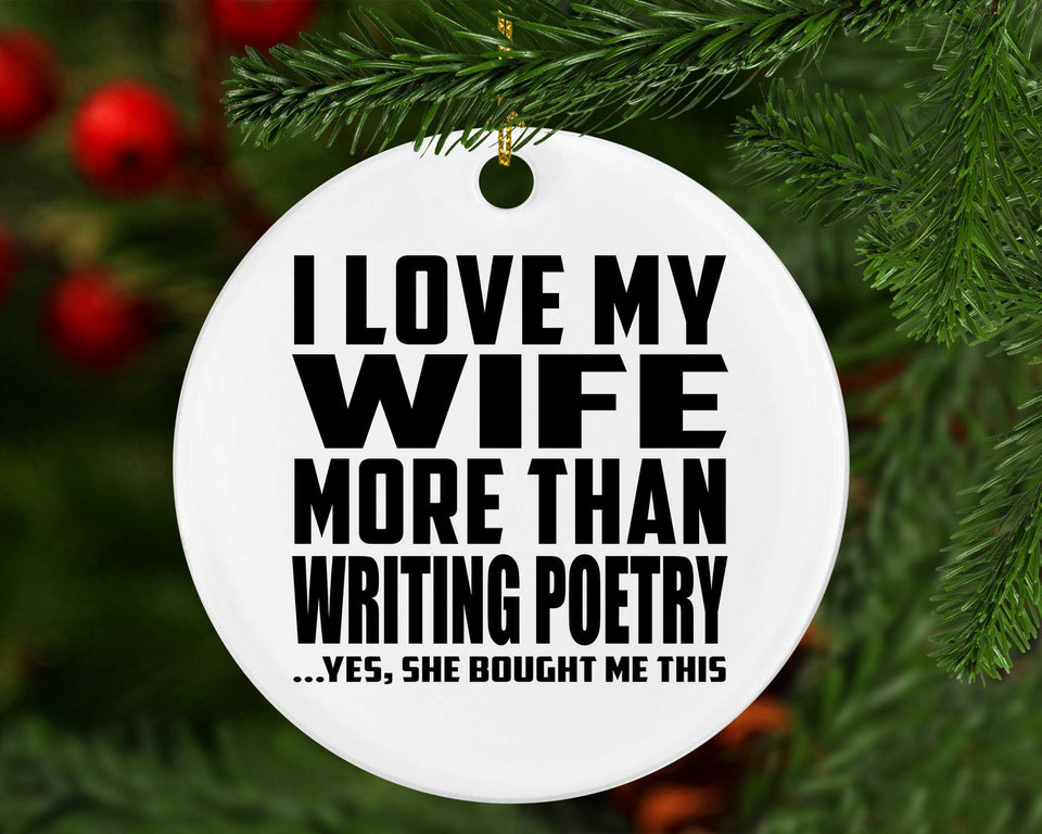 I Love My Wife More Than Writing Poetry - Circle Ornament