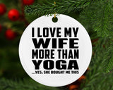 I Love My Wife More Than Yoga - Circle Ornament