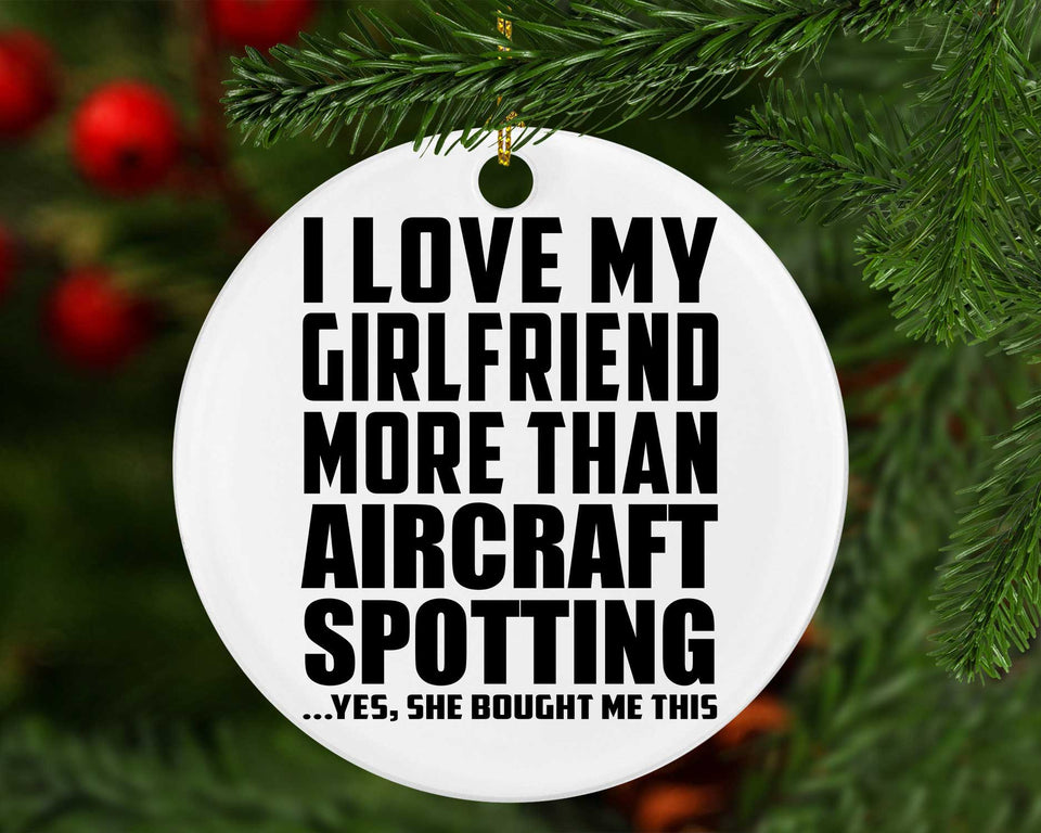 I Love My Girlfriend More Than Aircraft Spotting - Circle Ornament