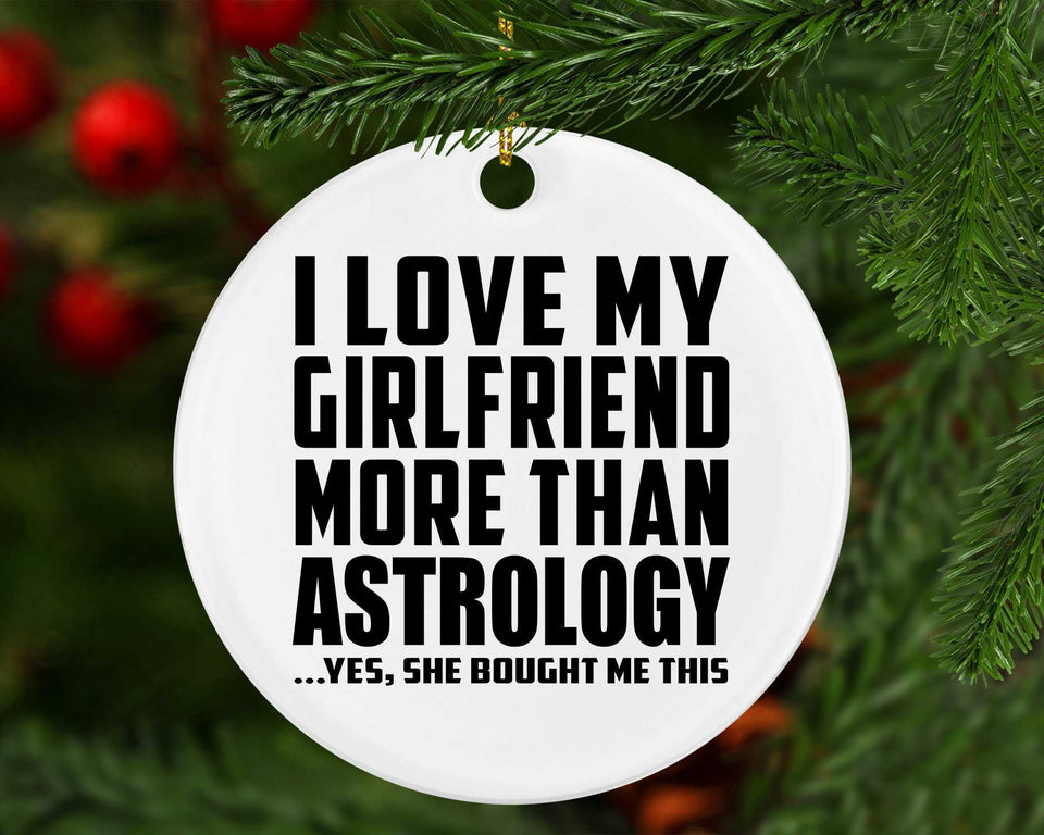 I Love My Girlfriend More Than Astrology - Circle Ornament