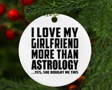 I Love My Girlfriend More Than Astrology - Circle Ornament