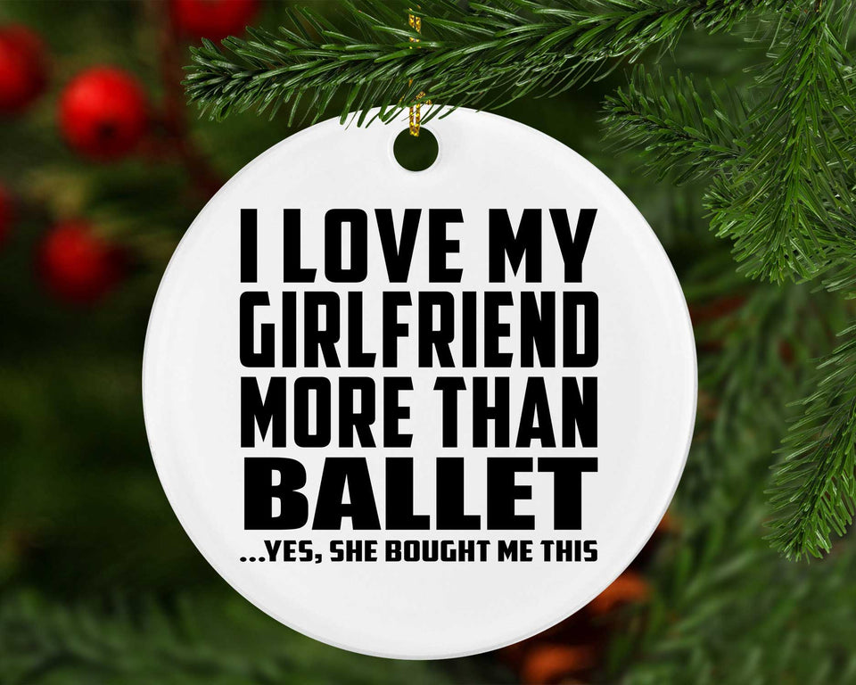 I Love My Girlfriend More Than Ballet - Circle Ornament