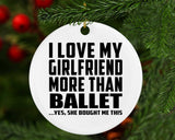 I Love My Girlfriend More Than Ballet - Circle Ornament