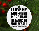 I Love My Girlfriend More Than Beach Volleyball - Circle Ornament