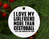 I Love My Girlfriend More Than Cestoball - Circle Ornament
