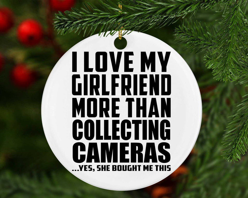 I Love My Girlfriend More Than Collecting Cameras - Circle Ornament