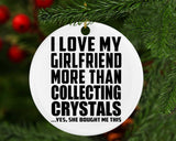 I Love My Girlfriend More Than Collecting Crystals - Circle Ornament