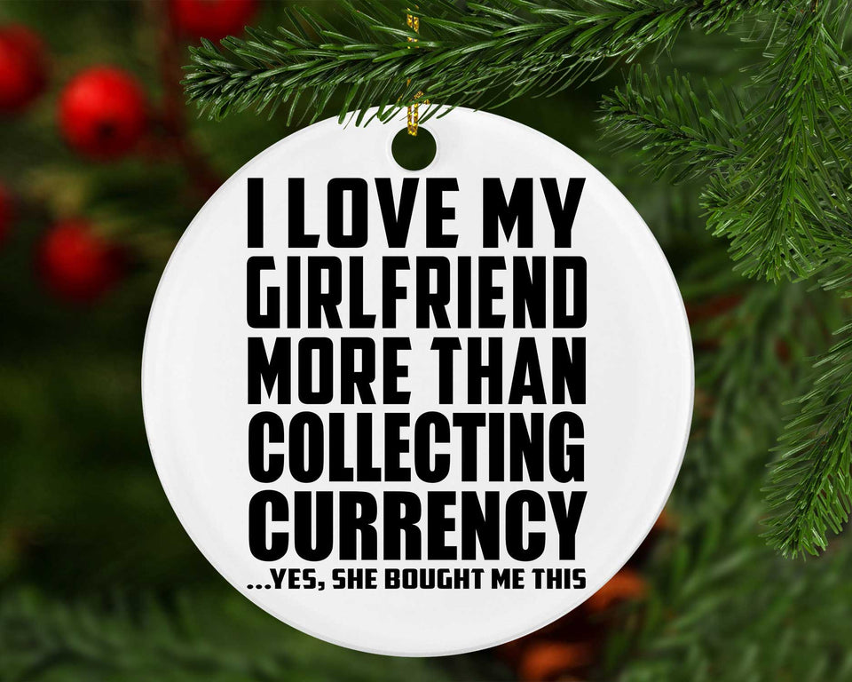 I Love My Girlfriend More Than Collecting Currency - Circle Ornament