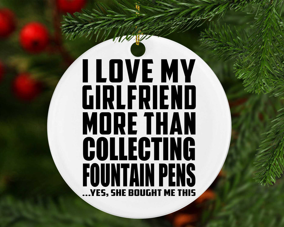 I Love My Girlfriend More Than Collecting Fountain Pens - Circle Ornament