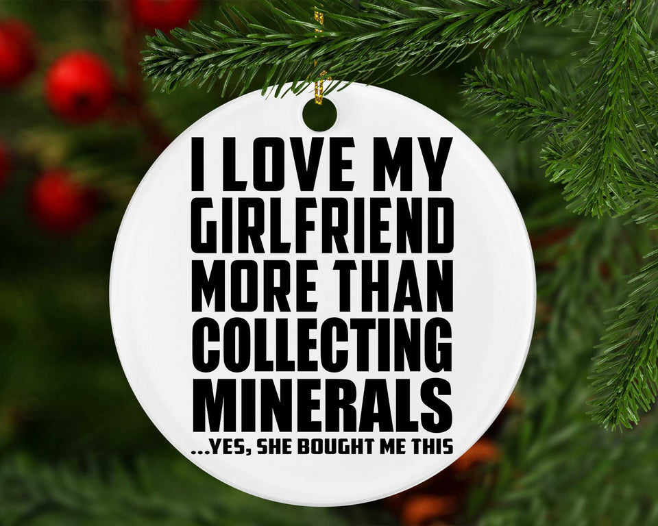 I Love My Girlfriend More Than Collecting Minerals - Circle Ornament