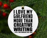 I Love My Girlfriend More Than Creative Writing - Circle Ornament
