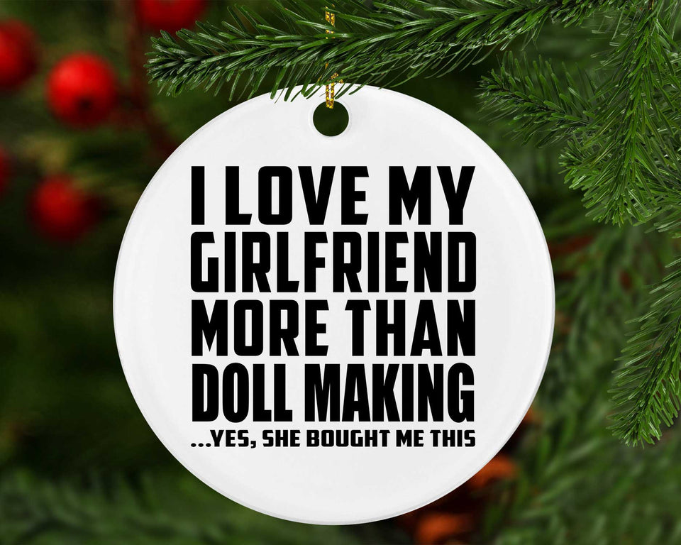I Love My Girlfriend More Than Doll Making - Circle Ornament