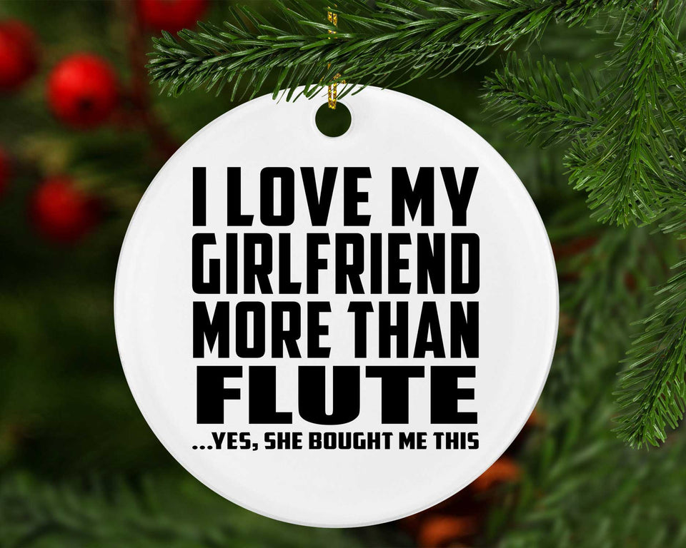 I Love My Girlfriend More Than Flute - Circle Ornament
