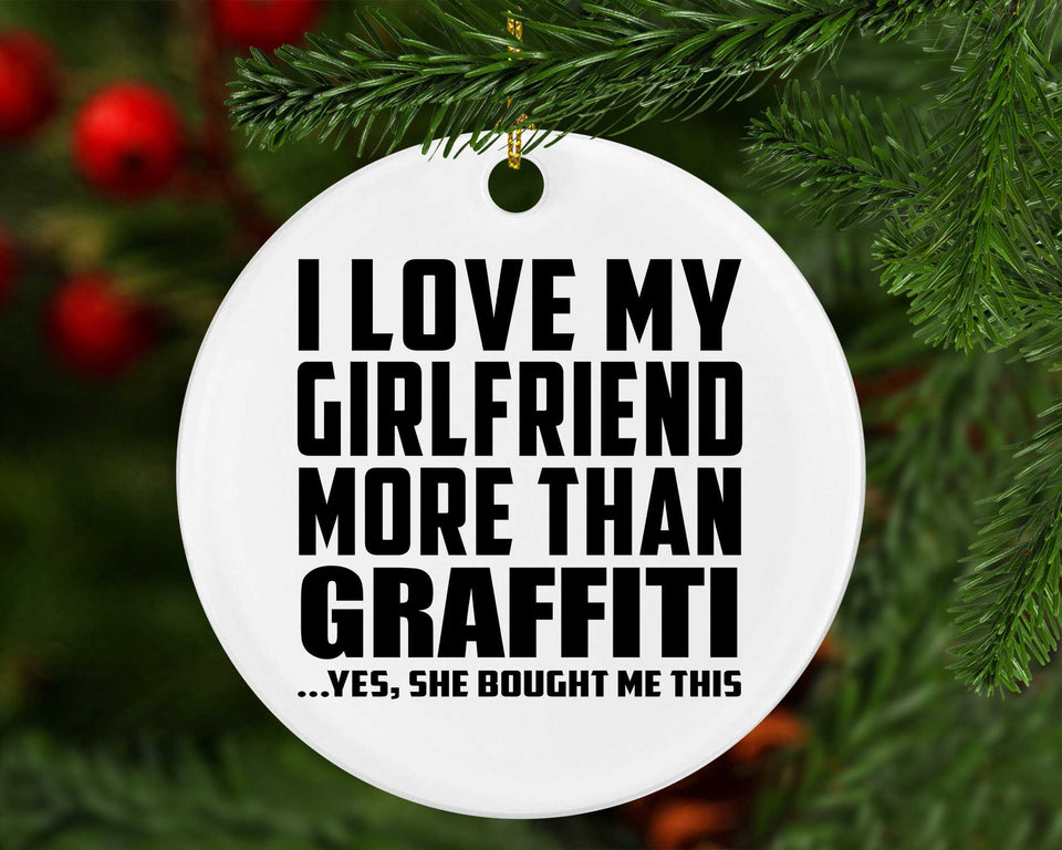 I Love My Girlfriend More Than Graffiti - Circle Ornament