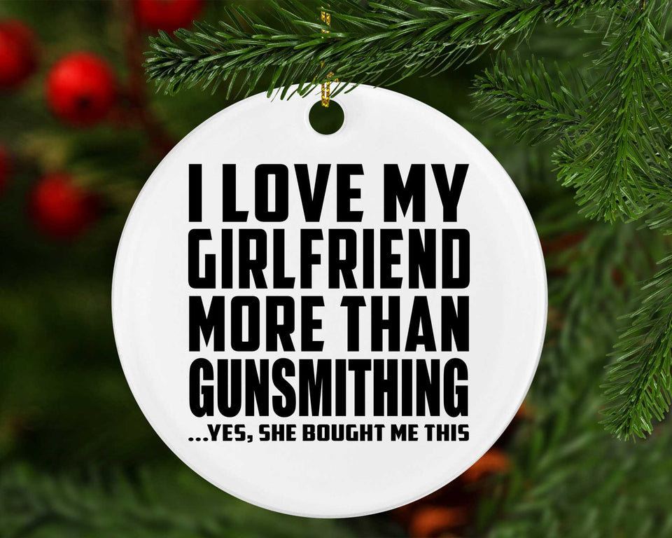 I Love My Girlfriend More Than Gunsmithing - Circle Ornament