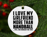 I Love My Girlfriend More Than Handball - Circle Ornament