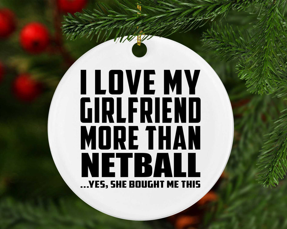 I Love My Girlfriend More Than Netball - Circle Ornament