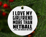 I Love My Girlfriend More Than Netball - Circle Ornament