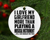 I Love My Girlfriend More Than Playing A Musical Instrument - Circle Ornament