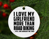 I Love My Girlfriend More Than Road Biking - Circle Ornament