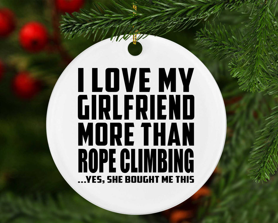 I Love My Girlfriend More Than Rope Climbing - Circle Ornament