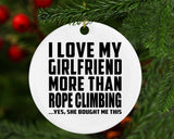 I Love My Girlfriend More Than Rope Climbing - Circle Ornament