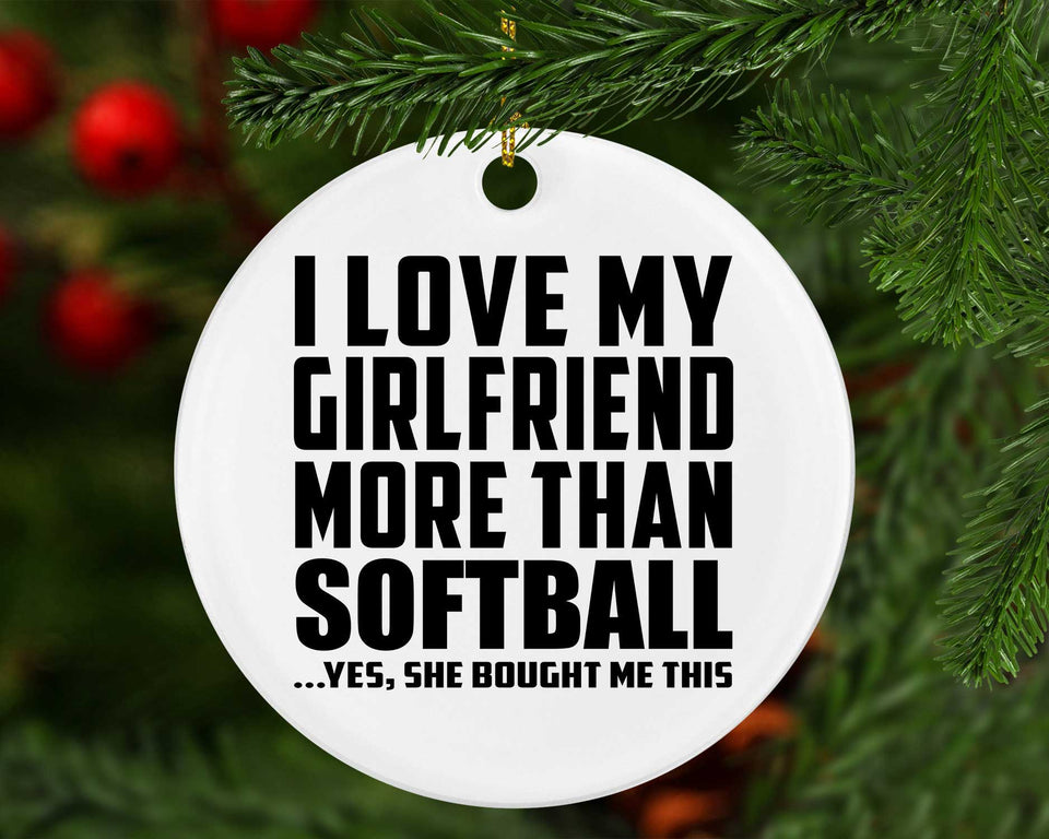 I Love My Girlfriend More Than Softball - Circle Ornament