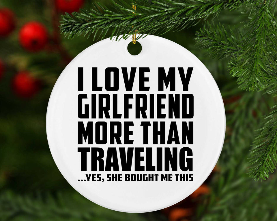 I Love My Girlfriend More Than Traveling - Circle Ornament