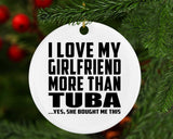 I Love My Girlfriend More Than Tuba - Circle Ornament