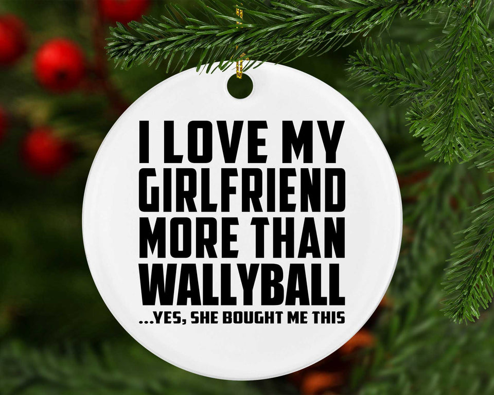 I Love My Girlfriend More Than Wallyball - Circle Ornament