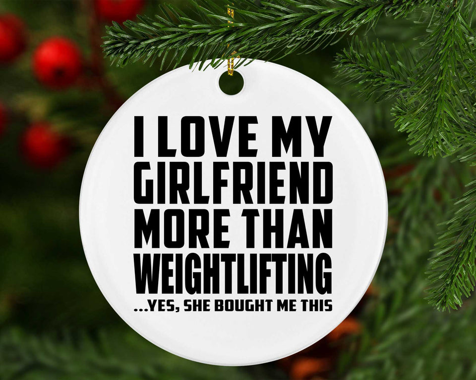 I Love My Girlfriend More Than Weightlifting - Circle Ornament