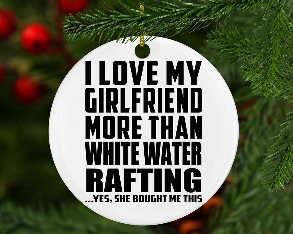 I Love My Girlfriend More Than White Water Rafting - Circle Ornament